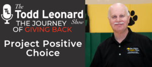 Project Positive Choice | The Todd Leonard Show's Journey of Giving Back