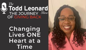 Changing Lives ONE Heart at a Time | The Todd Leonard Show’s Journey of Giving Back